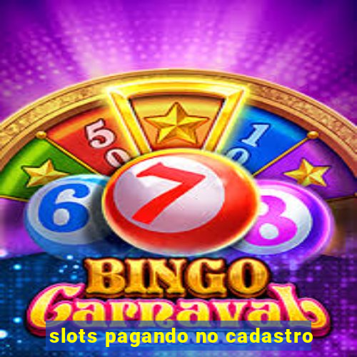 slots pagando no cadastro